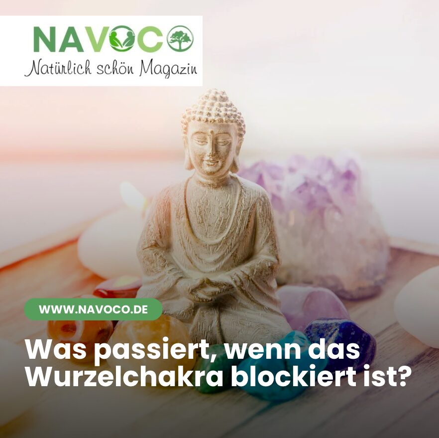 Was passiert, wenn das Wurzelchakra blockiert ist?