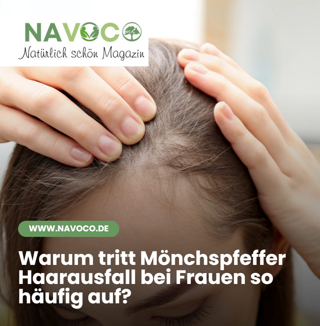 Warum tritt Mönchspfeffer Haarausfall bei Frauen so häufig auf