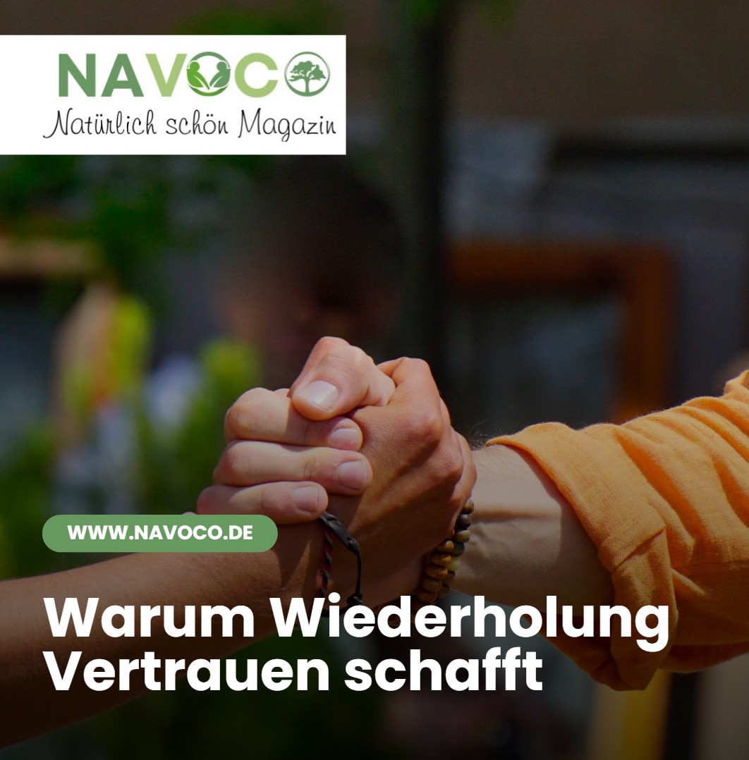 Warum Wiederholung Vertrauen schafft Warum Wiederholung Vertrauen schafft