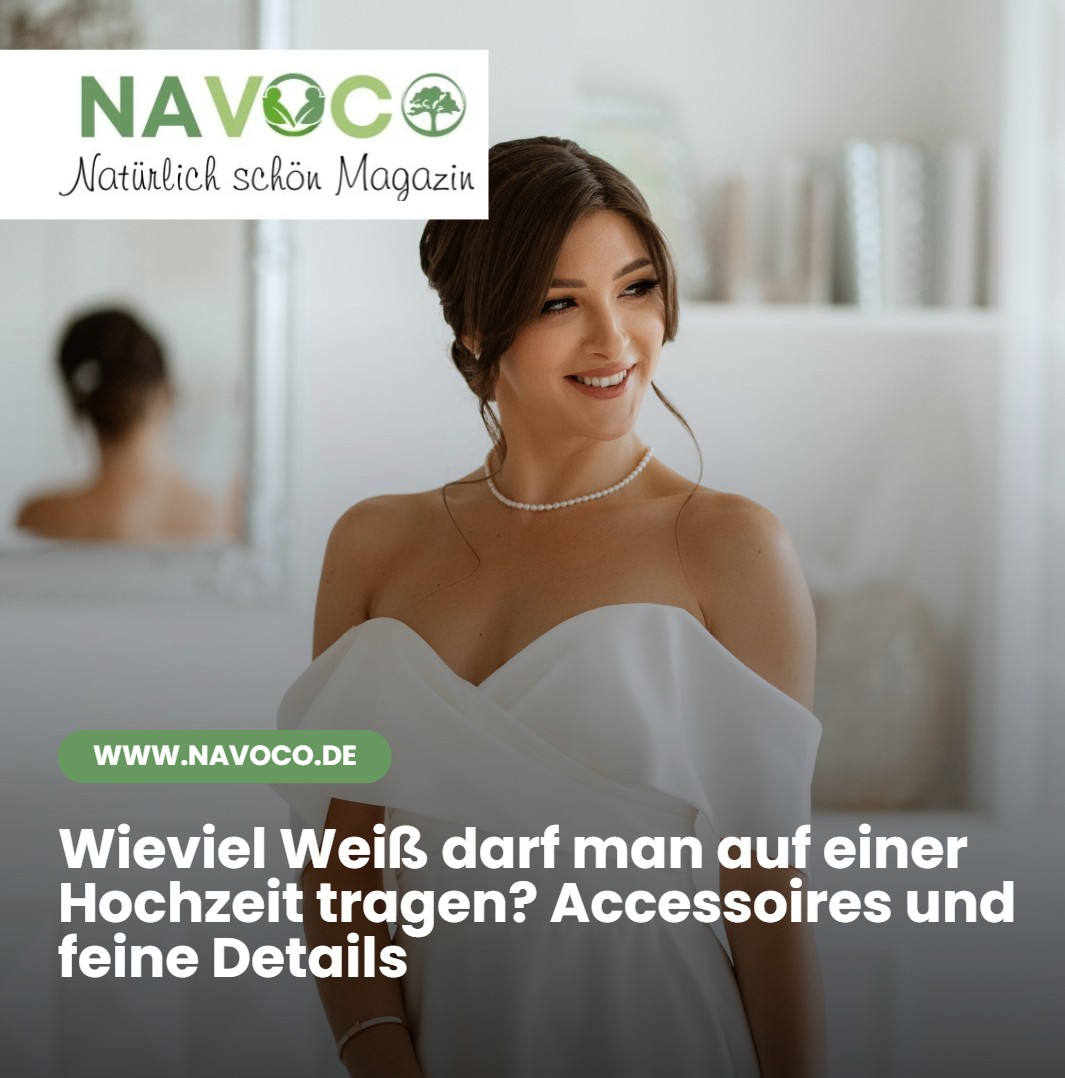 Wieviel Weiß darf man auf einer Hochzeit tragen Accessoires und feine Details Wieviel Weiß darf man auf einer Hochzeit tragen Accessoires und feine Details